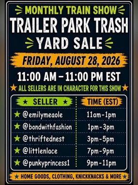 “Trailer Park Trash Yard Sale” bMonthly Train
Show August 28th 11am-9pm EST